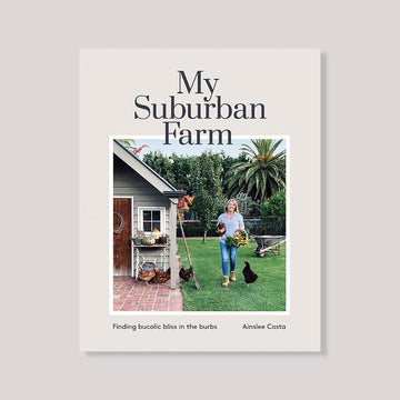 My Suburban Farm by Ainslee Costa