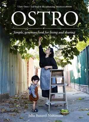 Ostro: Simple, Generous Food For Living &amp; Sharing by Julia Nishimura