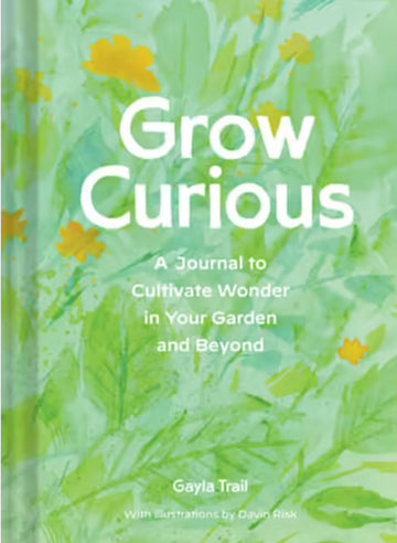 Grow Curious by Gayla Trail