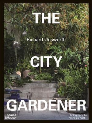 City Gardener by Richard Unsworth - THE PLANT SOCIETY