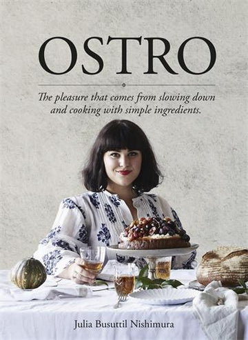 Ostro: The Pleasure That Comes From Slowing Down and Cooking With Simple Ingredients by Julia Ostro