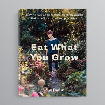 Eat What You Grow by Alys Fowler - THE PLANT SOCIETY