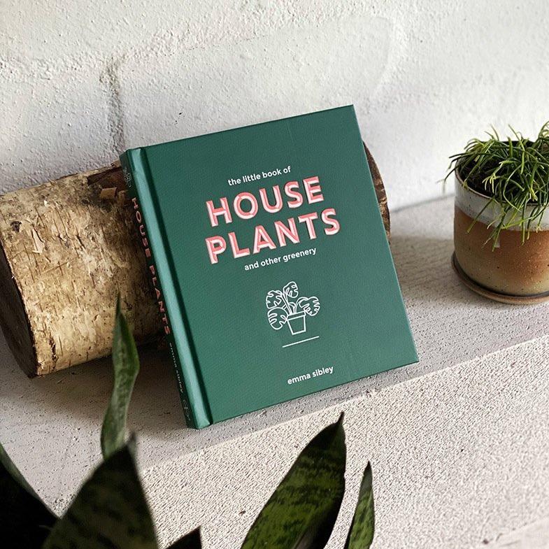The Little Book of House Plants and Other Greenery by Emma Sibley - THE PLANT SOCIETY ONLINE OUTPOST